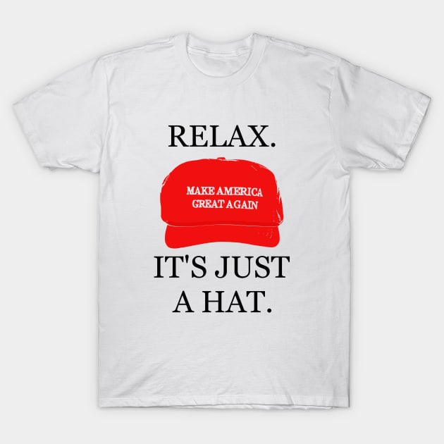 RELAX. It's Just a Hat. Funny TRUMP MAGA Hat T-Shirt by NerdCrafted